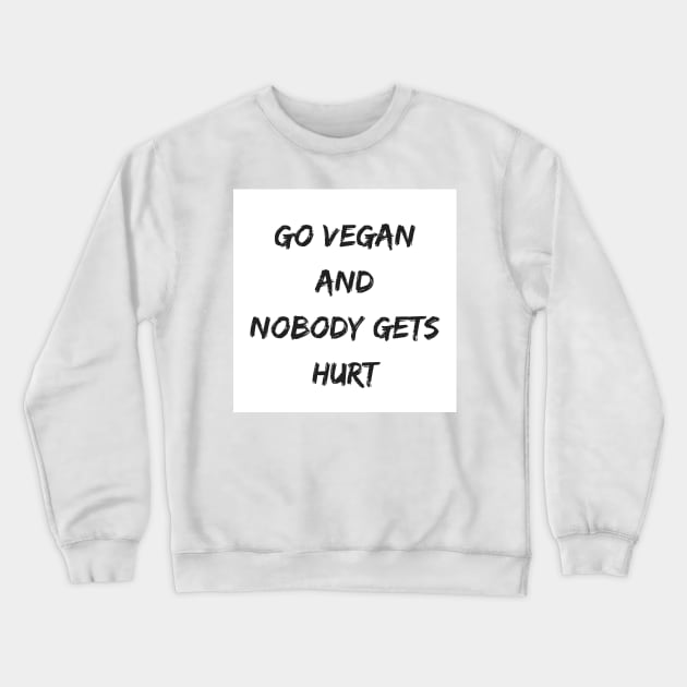 Go Vegan And Nobody Gets Hurt Crewneck Sweatshirt by marianas